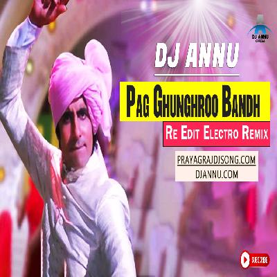 Pag Ghunghroo Bandh - ReEdit Electro 2.0 Remix DJ Annu